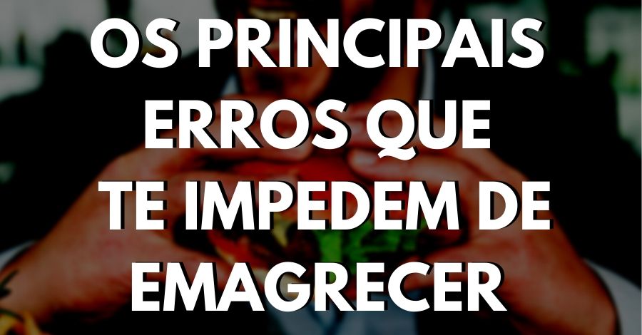 CURSO: OS PRINCIPAIS ERROS QUE TE IMPEDEM DE EMAGRECER